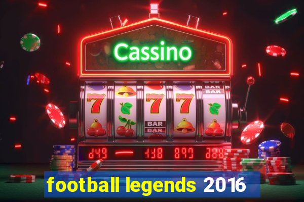 football legends 2016